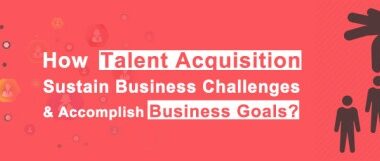 How-Talent-Acquisition-Sustain-Business-challenge-and-accomplish-business-goals
