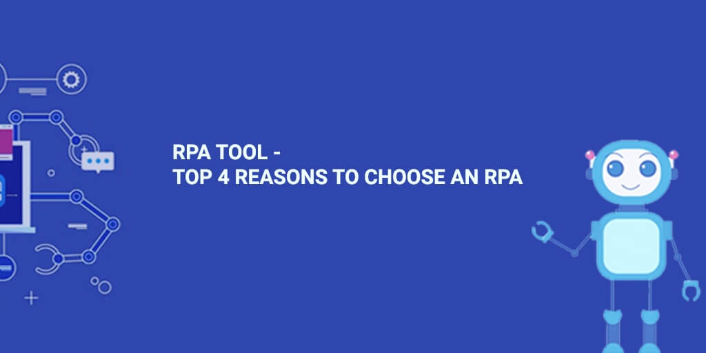 RPA Tool Top 4 reasons to choose an RPA Tech Tammina