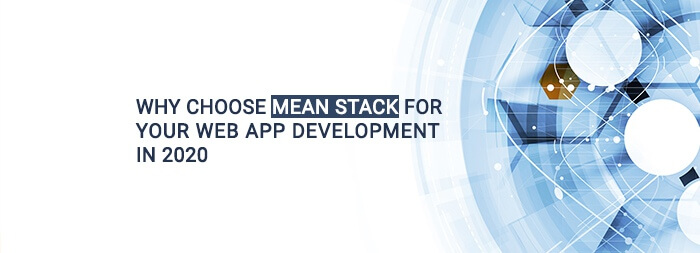 Why choose MEAN Stack for your web App Development in 2020
